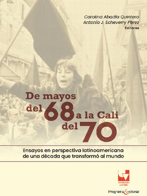 cover image of De mayos del 68 a la Cali del 70. Ensayos en perspectiva latinoamericana de una década que transformó al mundo